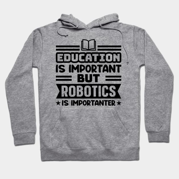 Education is important, but robotics is importanter Hoodie by colorsplash